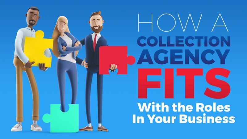 How a Collection Agency Fits With the Roles In Your Business